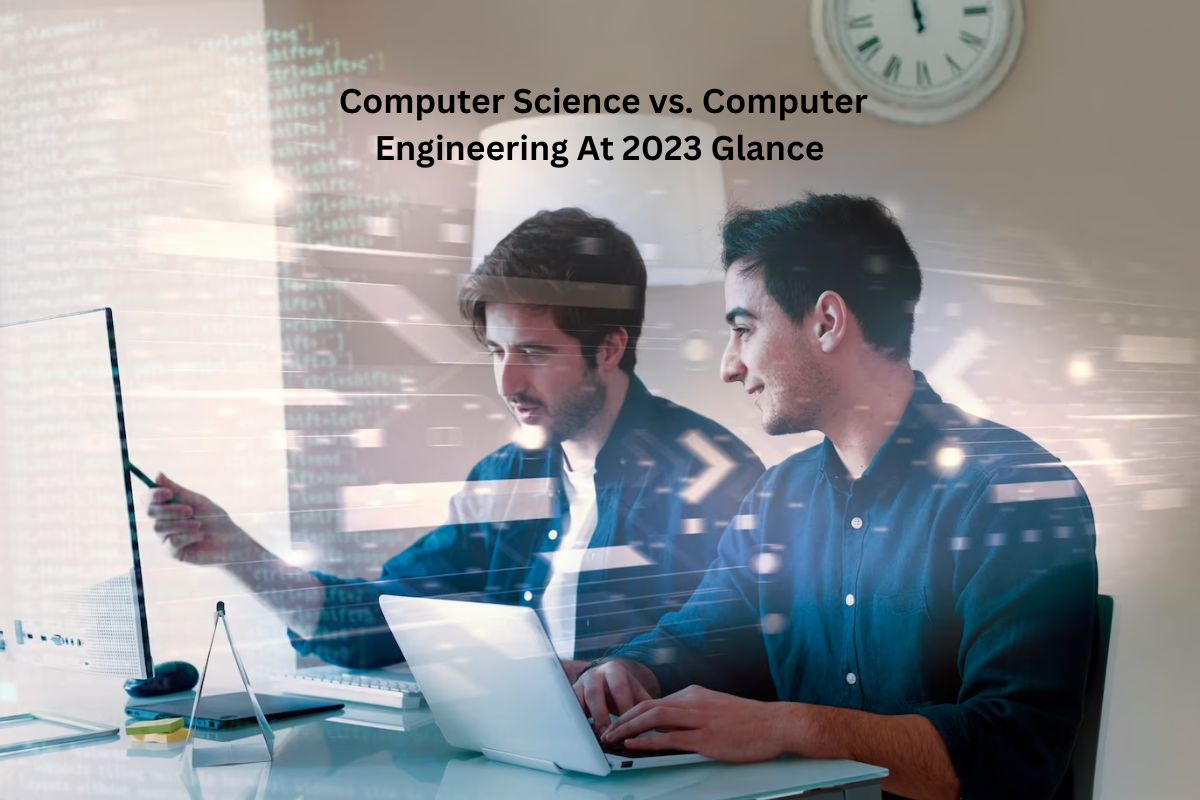 Computer Science vs. Computer Engineering At 2023 Glance