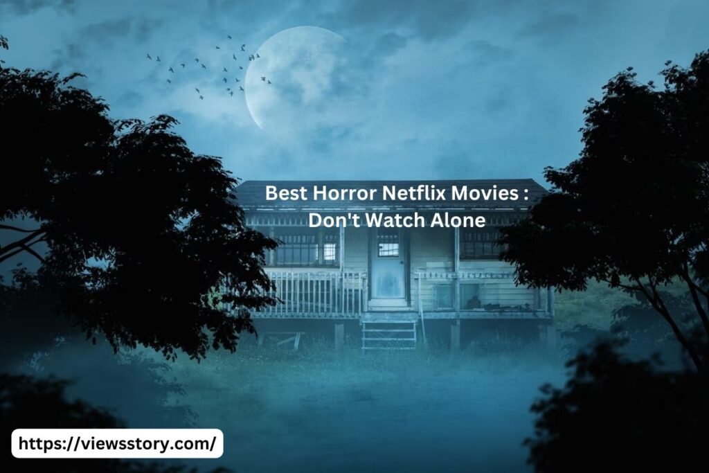 Best Horror Netflix Movies Don't Watch Alone