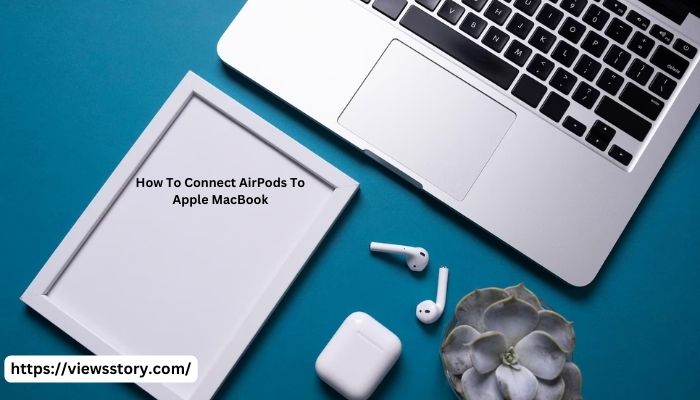 How To Connect AirPods To Apple MacBook