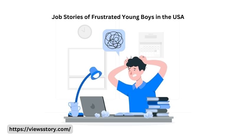 Job Stories of Frustrated Young Boys in the USA