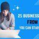25 Business Ideas From Home You Can Start Today